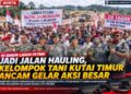 Persoalan Jalan Hauling Berlarut, Kelompok Tani di Kutai Timur Ancam Aksi 15 September